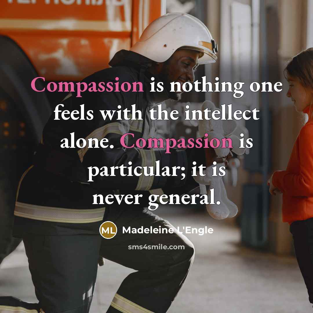 “Compassion is nothing one feels with the intellect alone. Compassion…” quote by Madeleine L'Engle