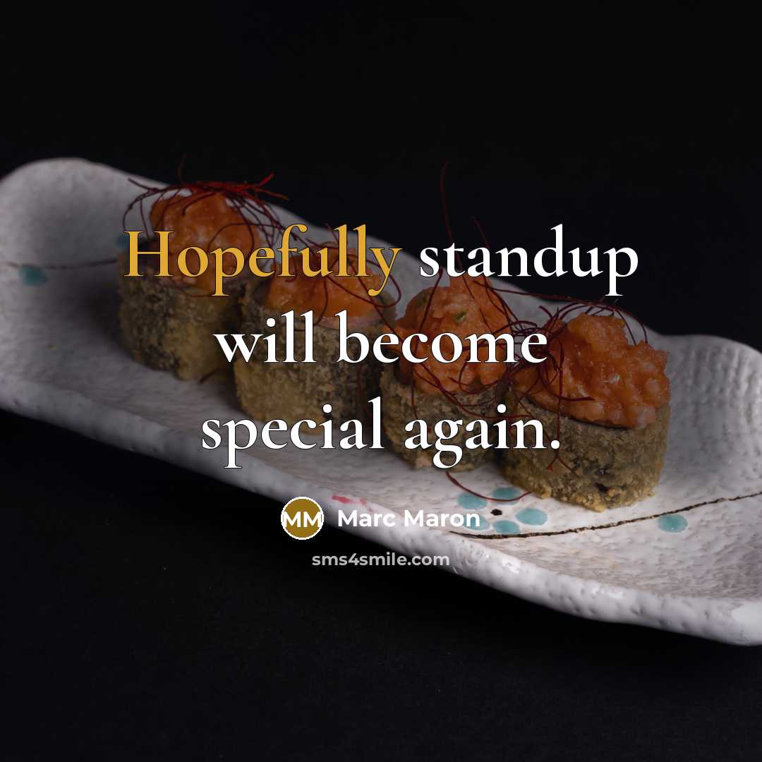 “Hopefully standup will become special again.” quote by Marc Maron
