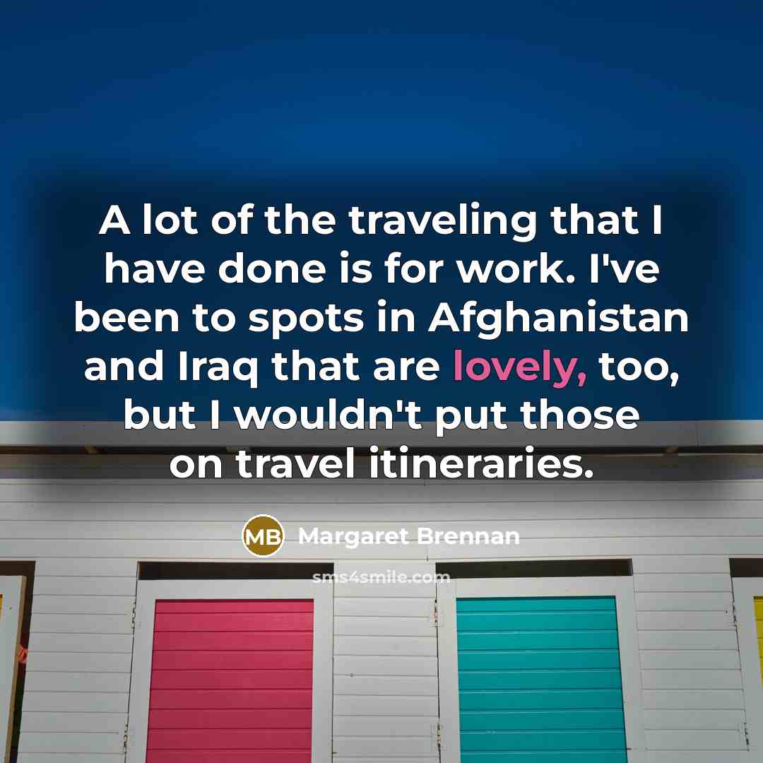 “A lot of the traveling that I have done is…” quote by Margaret Brennan