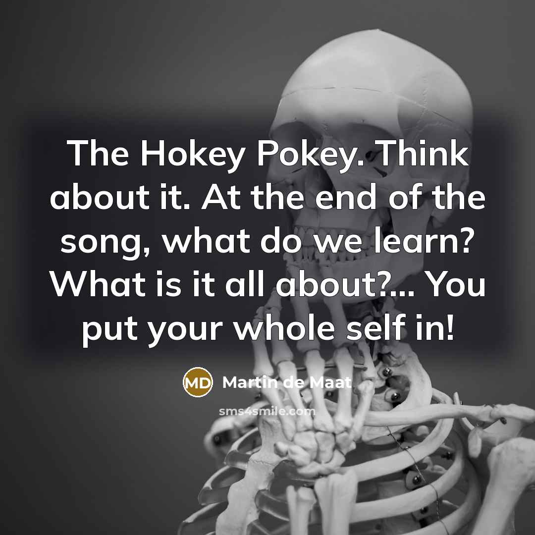 “The Hokey Pokey. Think about it. At the end of…” quote by Martin de Maat