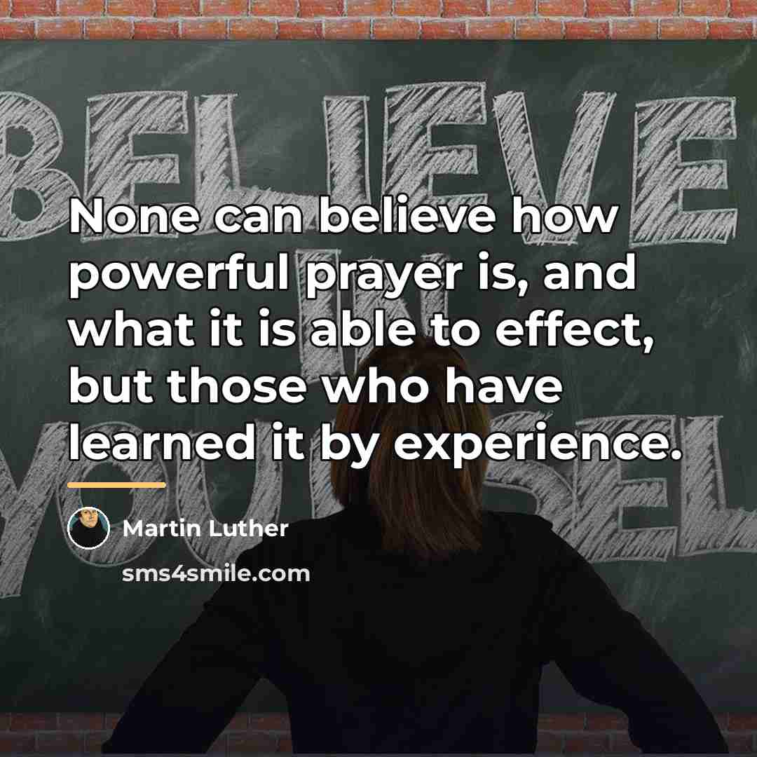 “None can believe how powerful prayer is, and what it…” quote by Martin Luther