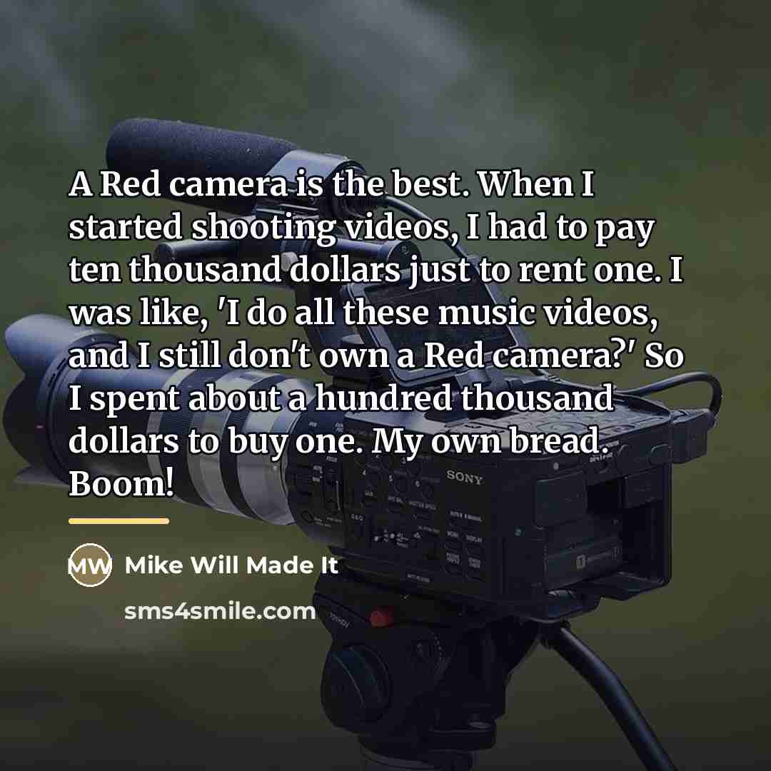“A Red camera is the best. When I started shooting…” quote by Mike Will Made It