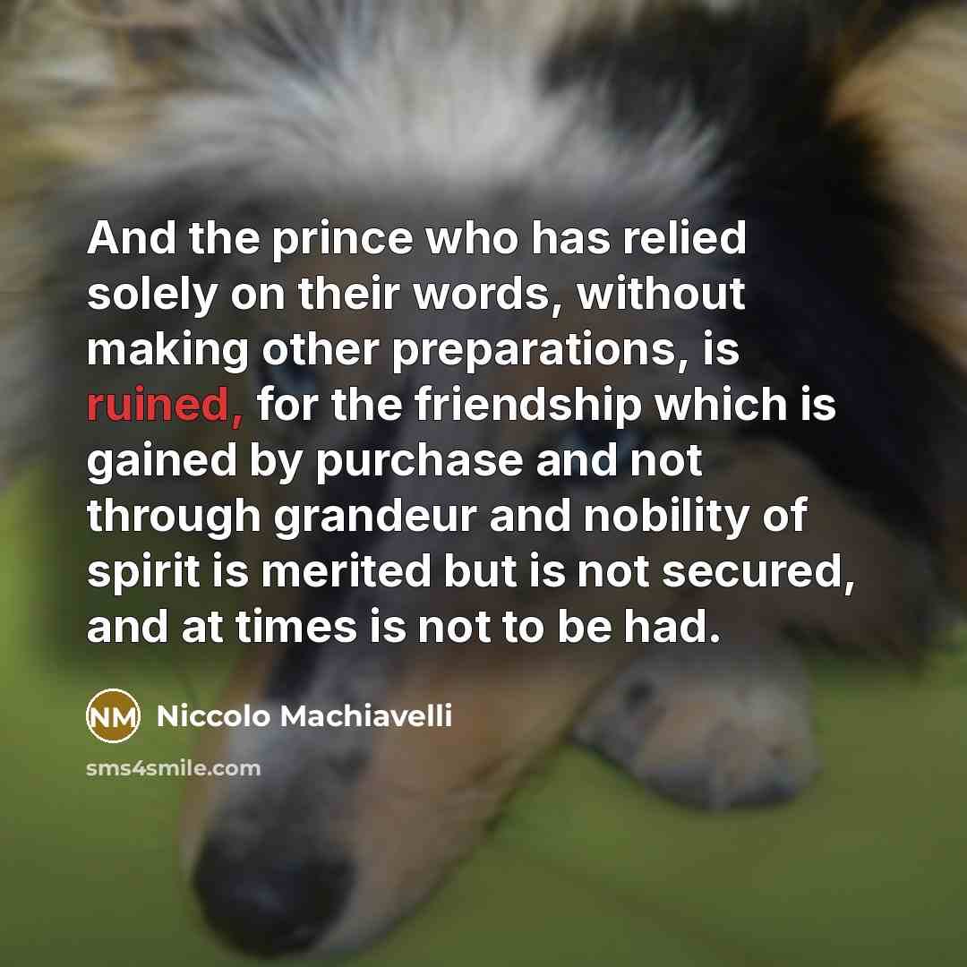 “And the prince who has relied solely on their words,…” quote by Niccolo Machiavelli