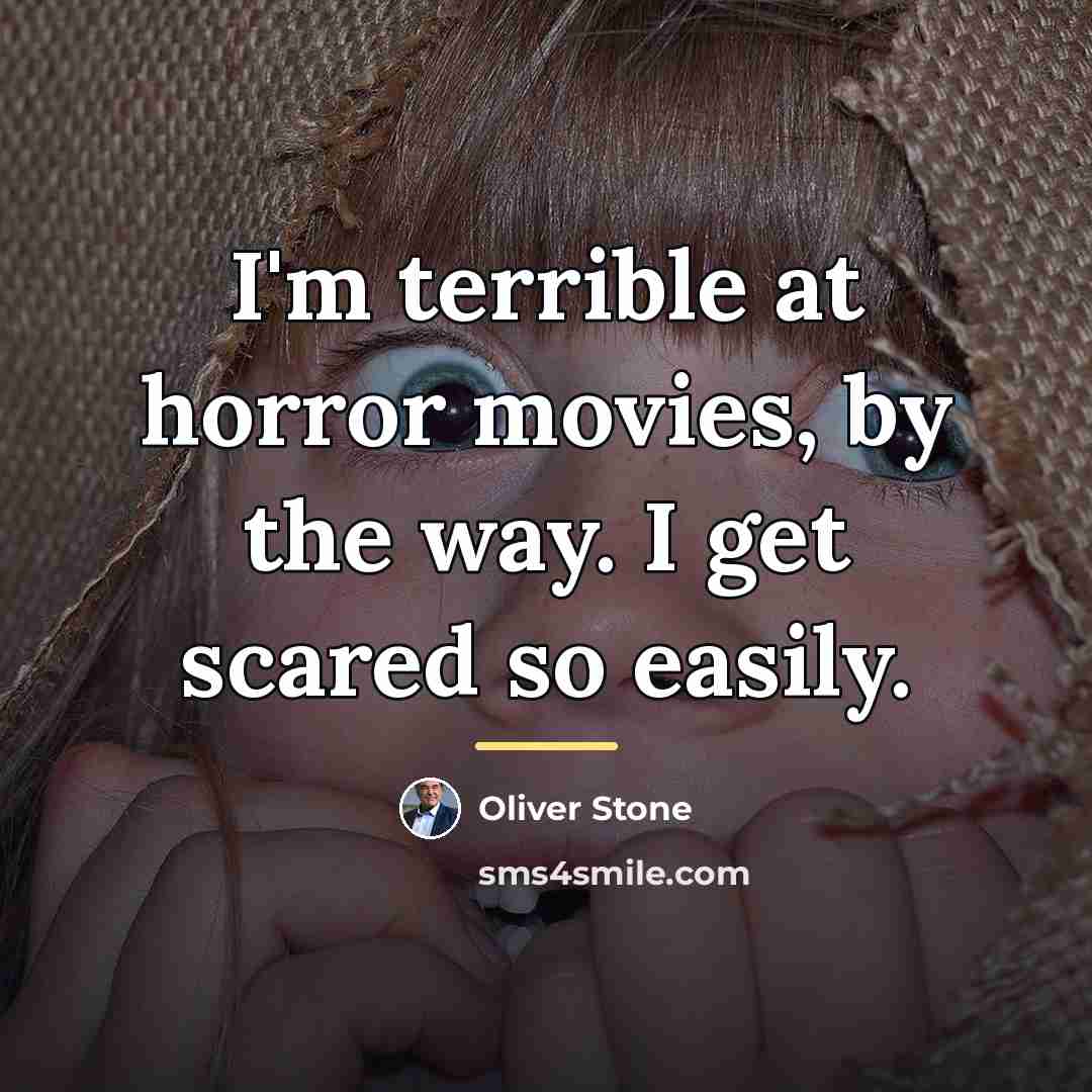 “I'm terrible at horror movies, by the way. I get…” quote by Oliver Stone