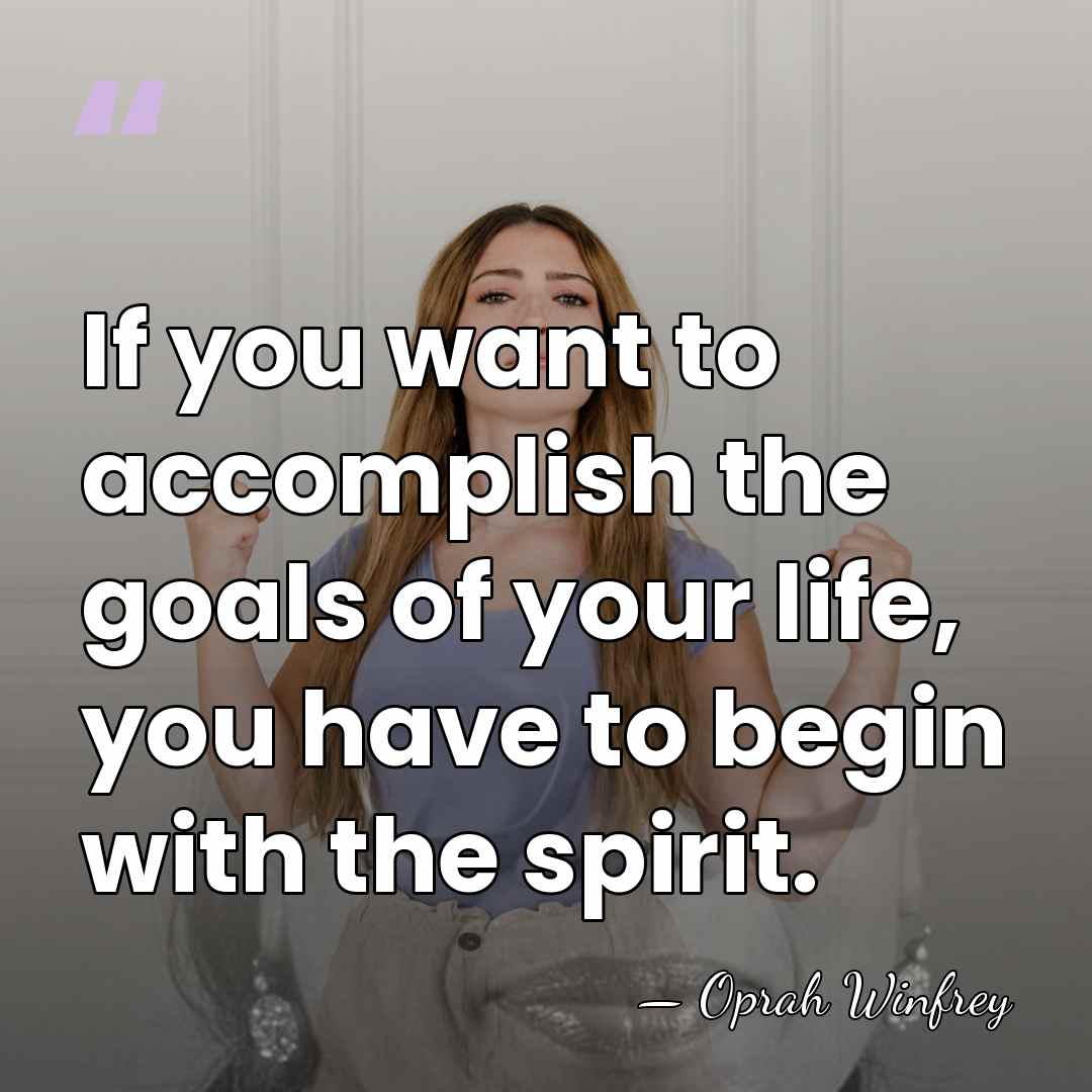 If you want to accomplish the goals of your life, you have&hellip; - Oprah Winfrey