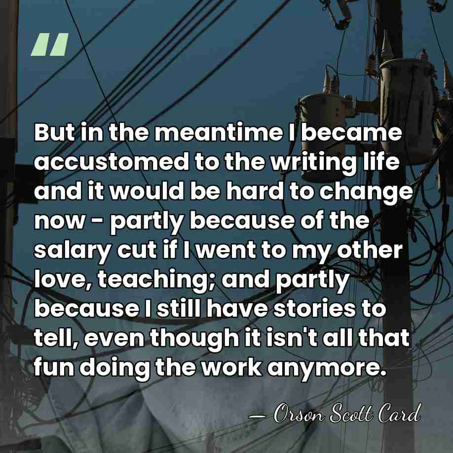 But in the meantime I became accustomed to the writing life and&hellip; - Orson Scott Card
