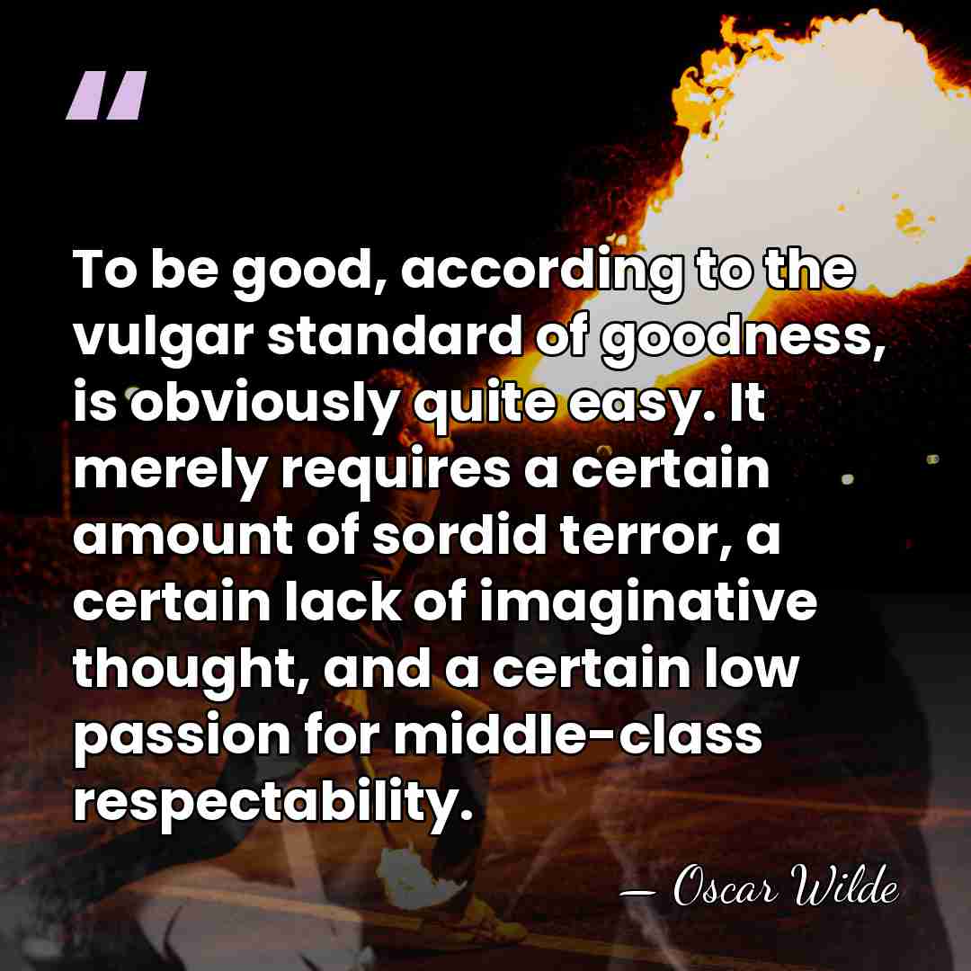 To be good, according to the vulgar standard of goodness, is obviously&hellip; - Oscar Wilde
