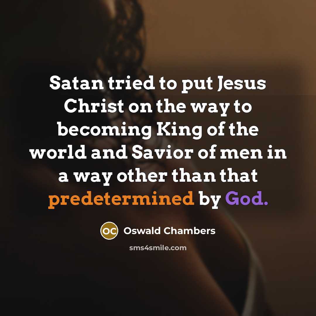 “Satan tried to put Jesus Christ on the way to…” quote by Oswald Chambers