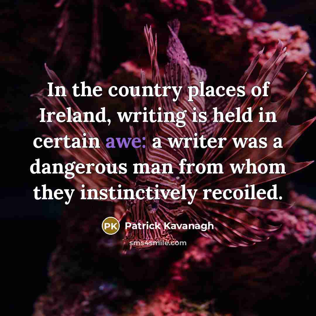 “In the country places of Ireland, writing is held in…” quote by Patrick Kavanagh