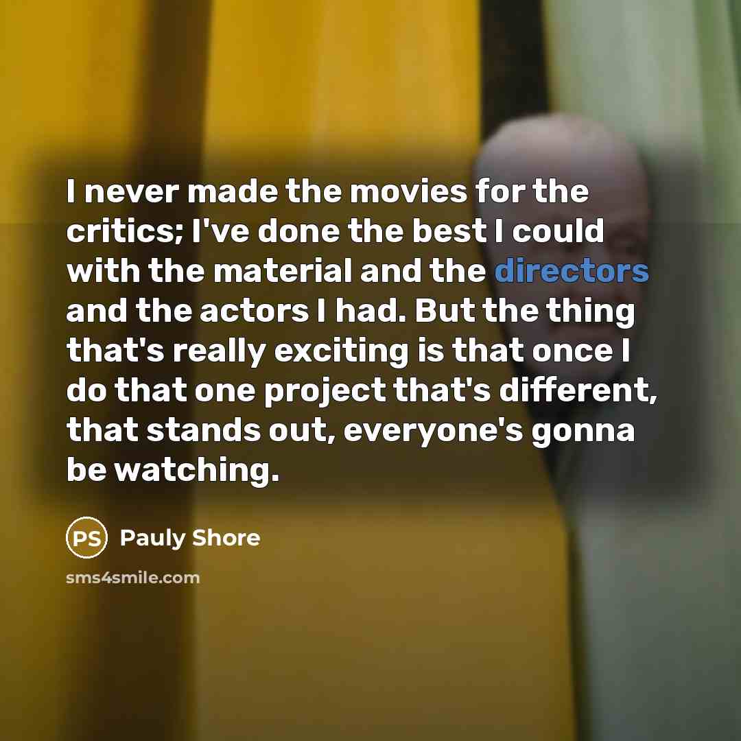 “I never made the movies for the critics; I've done…” quote by Pauly Shore