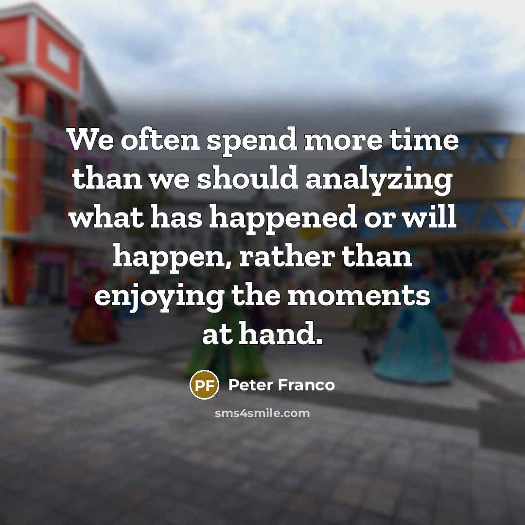 “We often spend more time than we should analyzing what…” quote by Peter Franco