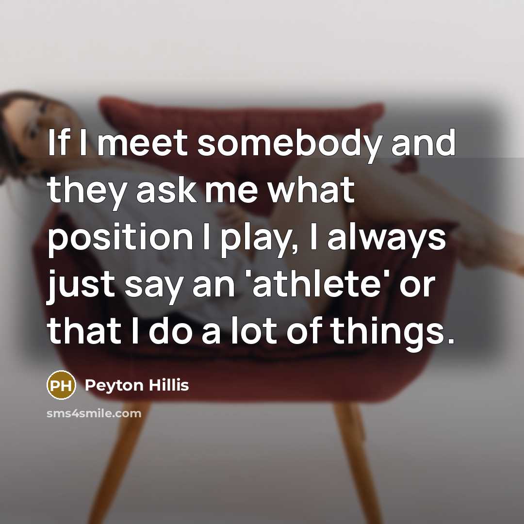 “If I meet somebody and they ask me what position…” quote by Peyton Hillis