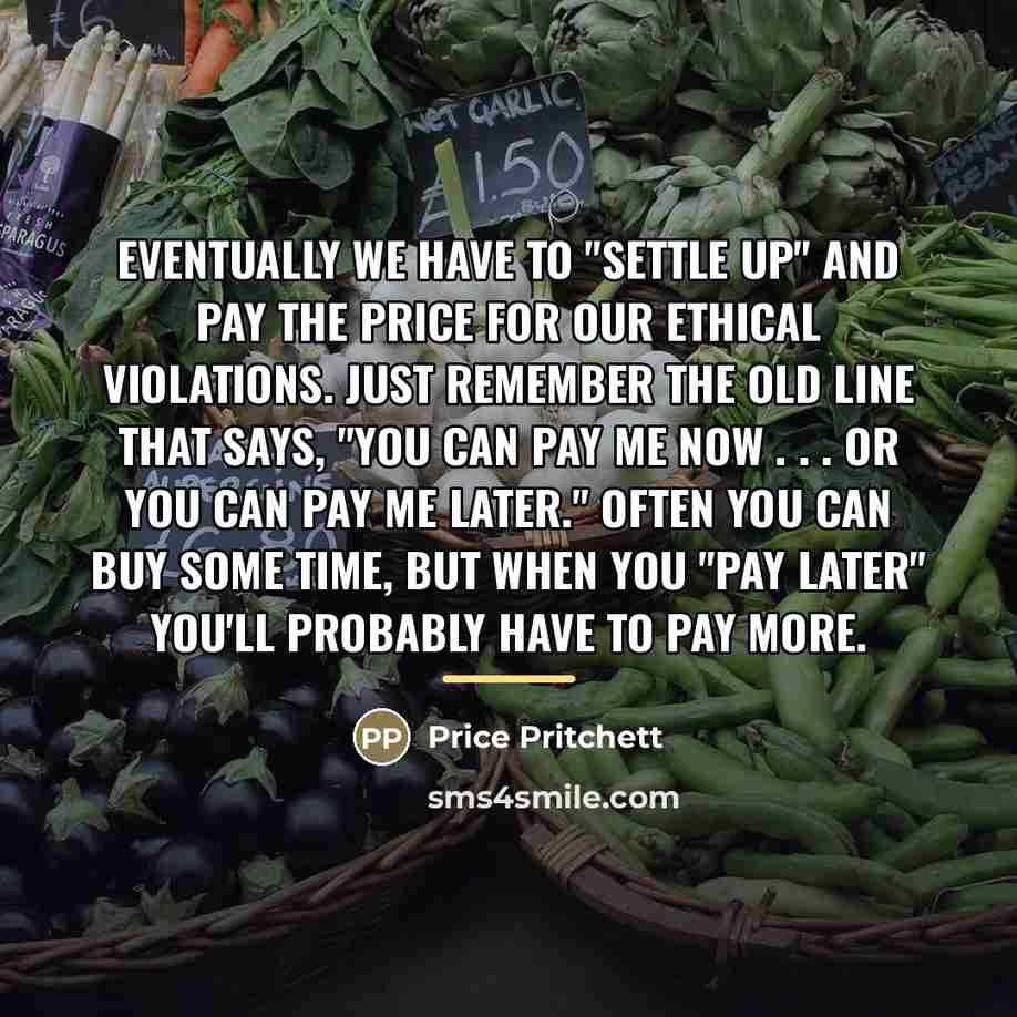 “Eventually we have to "settle up" and pay the price…” quote by Price Pritchett