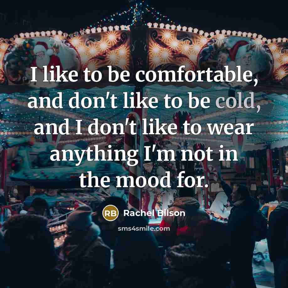 “I like to be comfortable, and don't like to be…” quote by Rachel Bilson