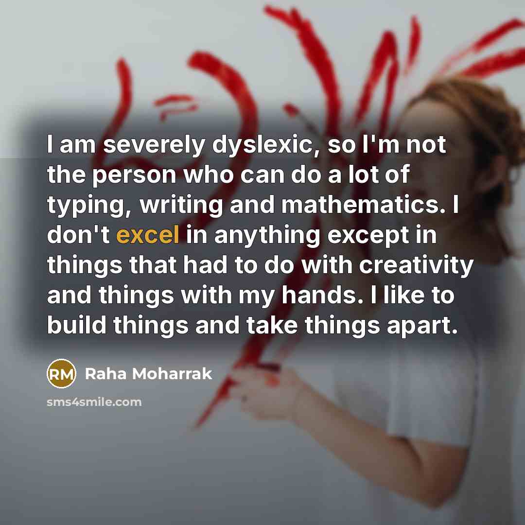 “I am severely dyslexic, so I'm not the person who…” quote by Raha Moharrak