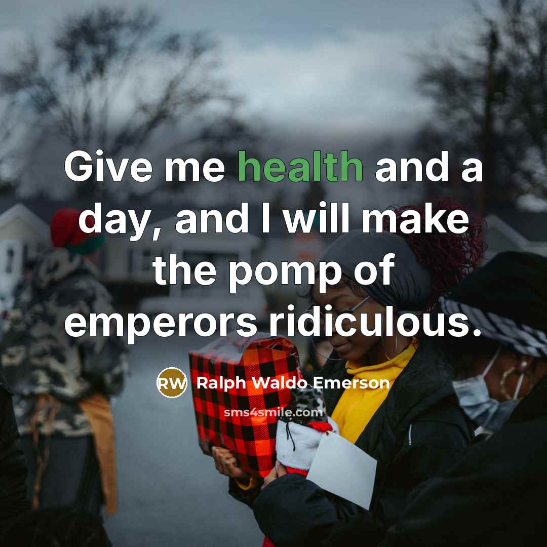“Give me health and a day, and I will make…” quote by Ralph Waldo Emerson