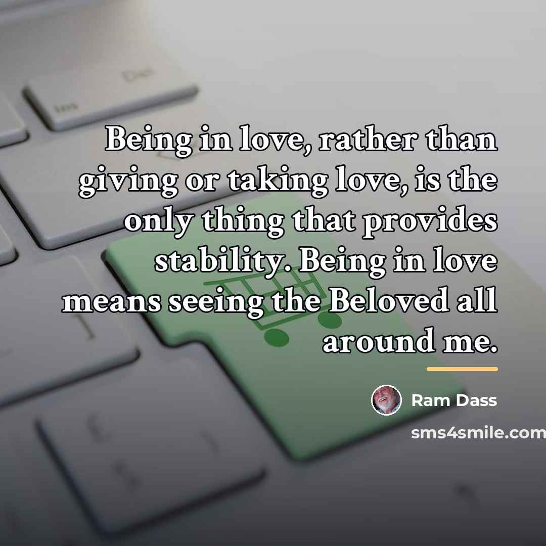 “Being in love, rather than giving or taking love, is…” quote by Ram Dass