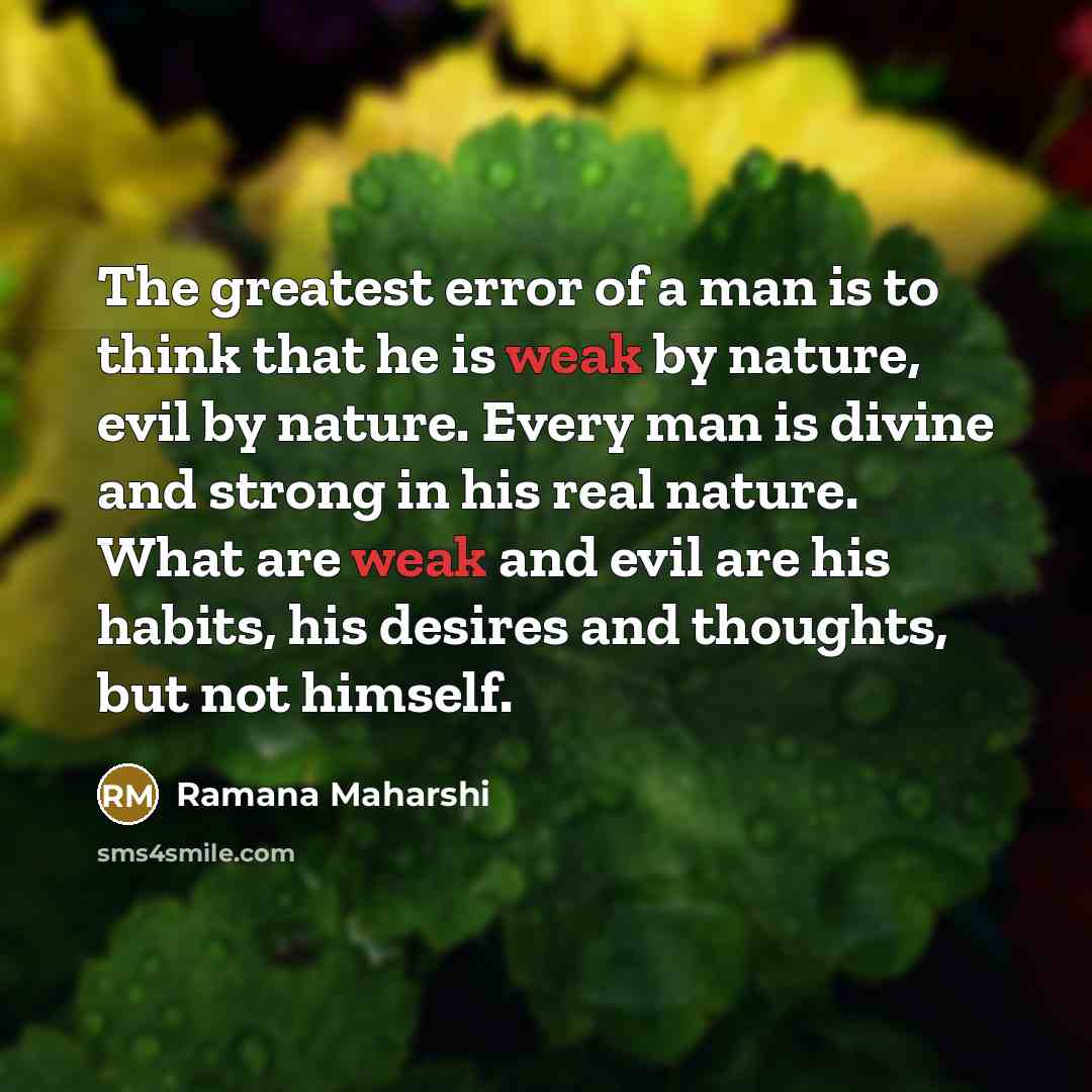 “The greatest error of a man is to think that…” quote by Ramana Maharshi