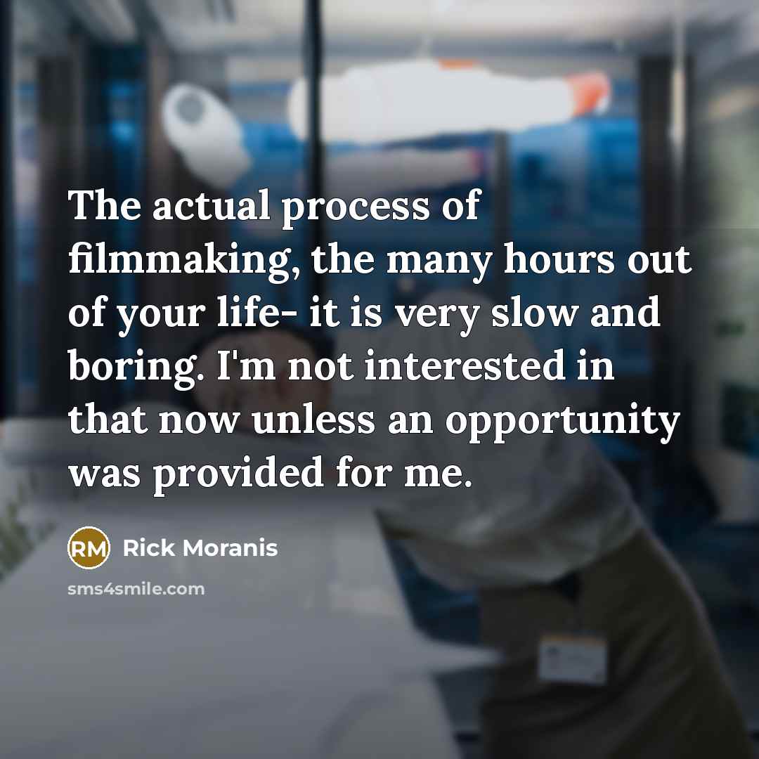 “The actual process of filmmaking, the many hours out of…” quote by Rick Moranis
