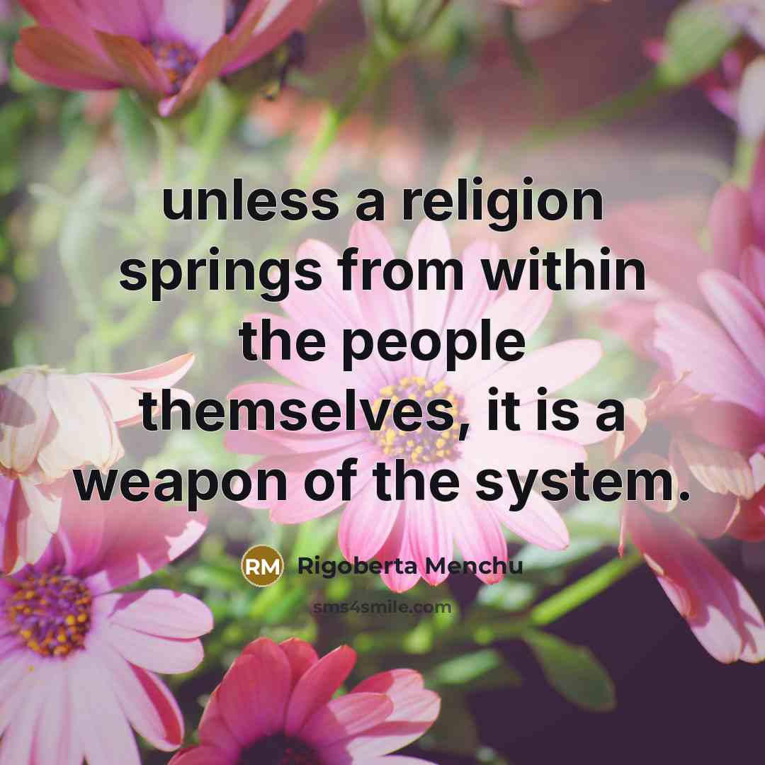 “unless a religion springs from within the people themselves, it…” quote by Rigoberta Menchu