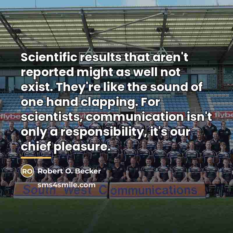 “Scientific results that aren't reported might as well not exist.…” quote by Robert O. Becker