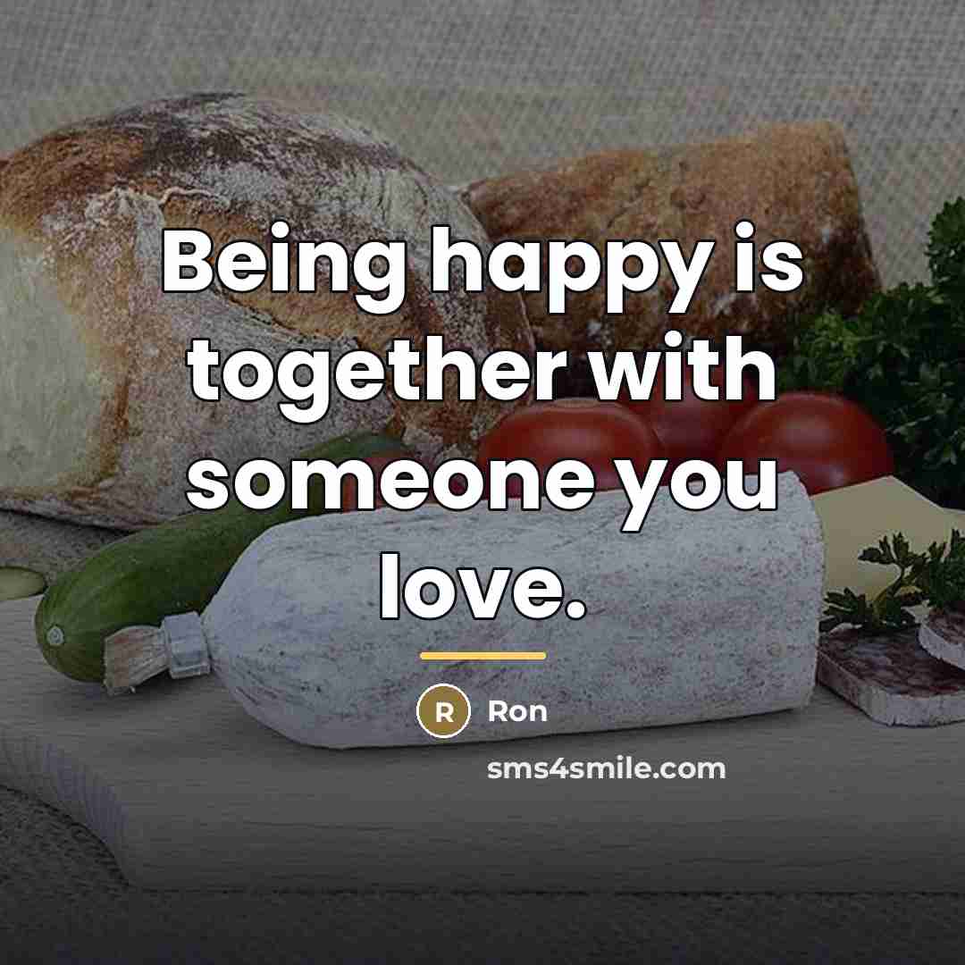 “Being happy is together with someone you love.…” quote by Ron