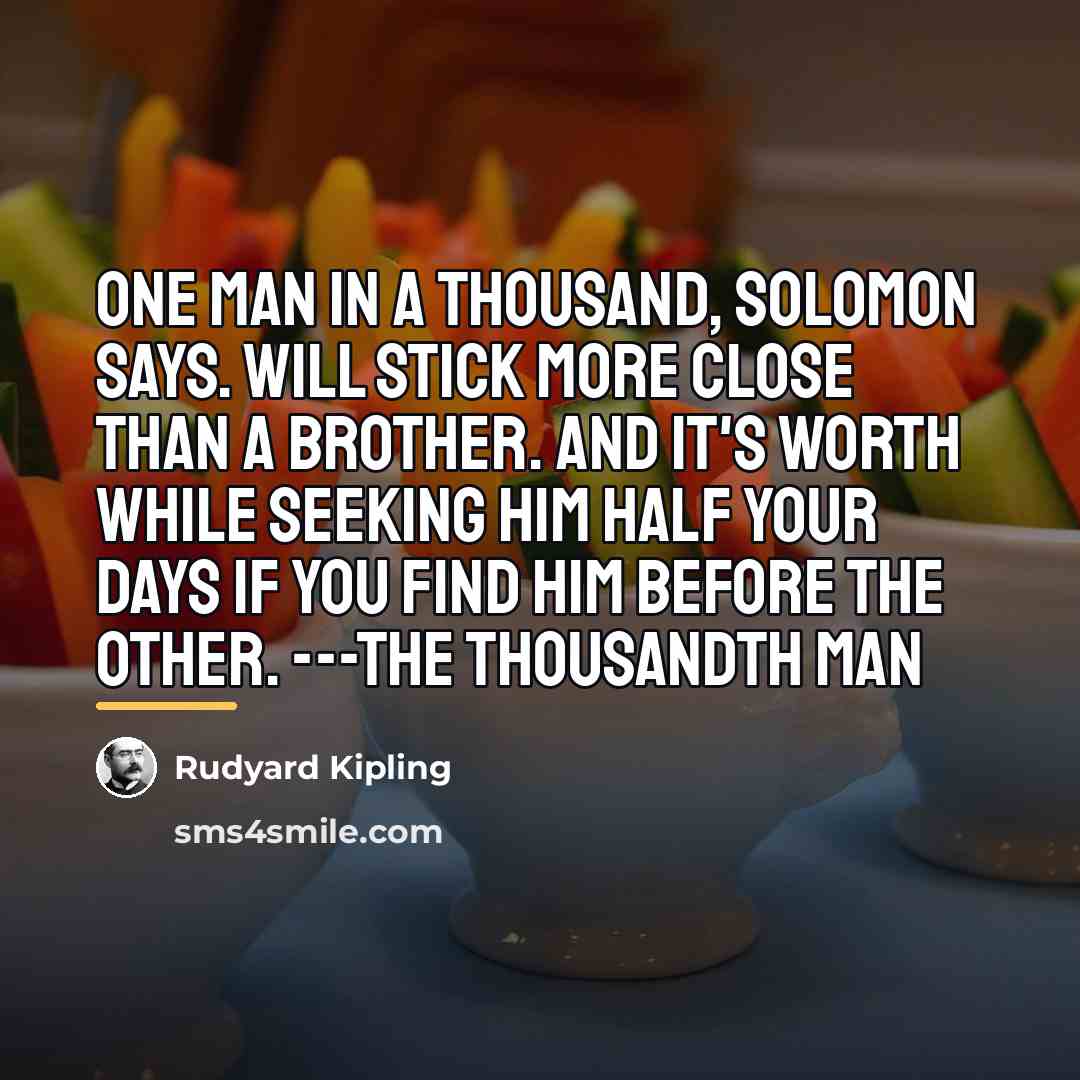 “One man in a thousand, Solomon says. Will stick more…” quote by Rudyard Kipling