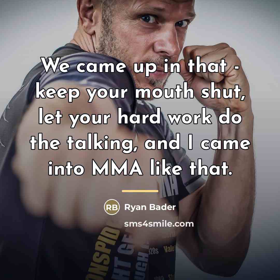 “We came up in that - keep your mouth shut,…” quote by Ryan Bader