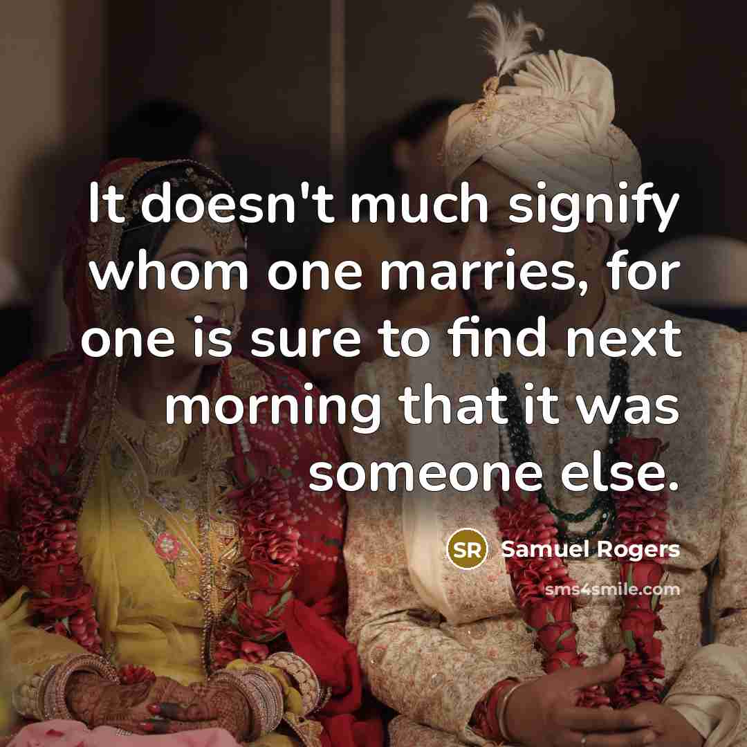 “It doesn't much signify whom one marries, for one is…” quote by Samuel Rogers