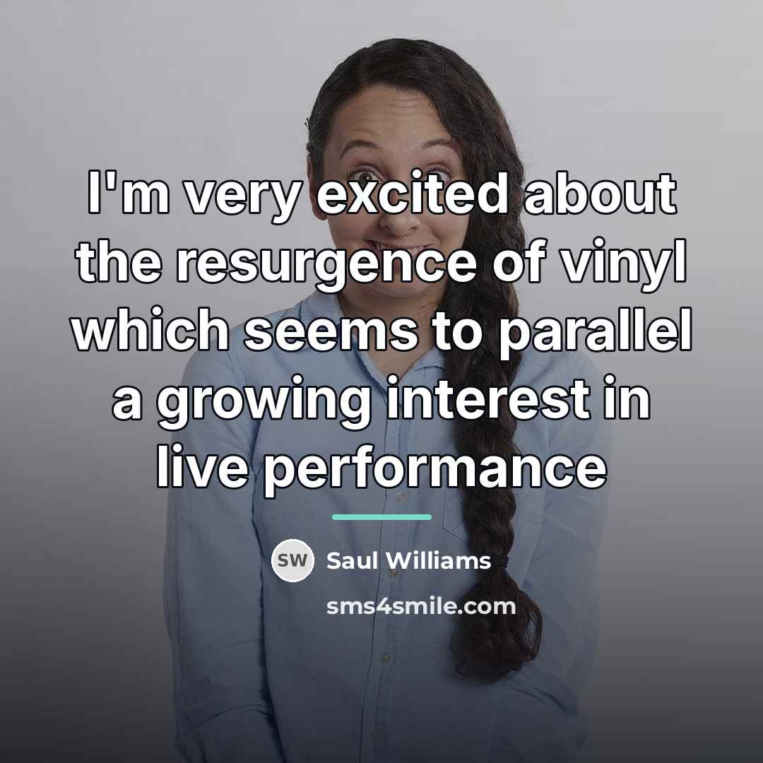 “I'm very excited about the resurgence of vinyl which seems…” quote by Saul Williams