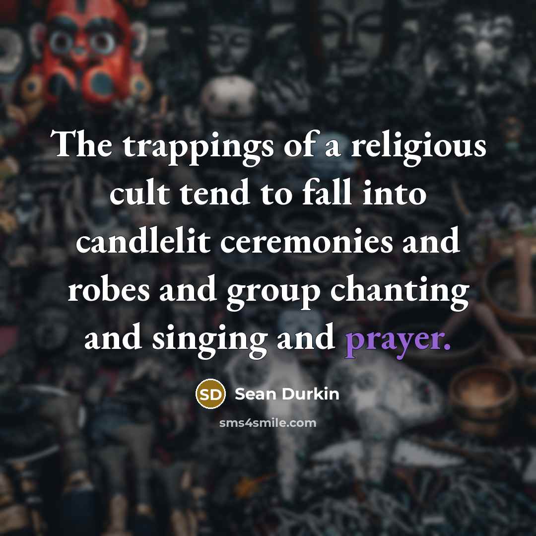 “The trappings of a religious cult tend to fall into…” quote by Sean Durkin