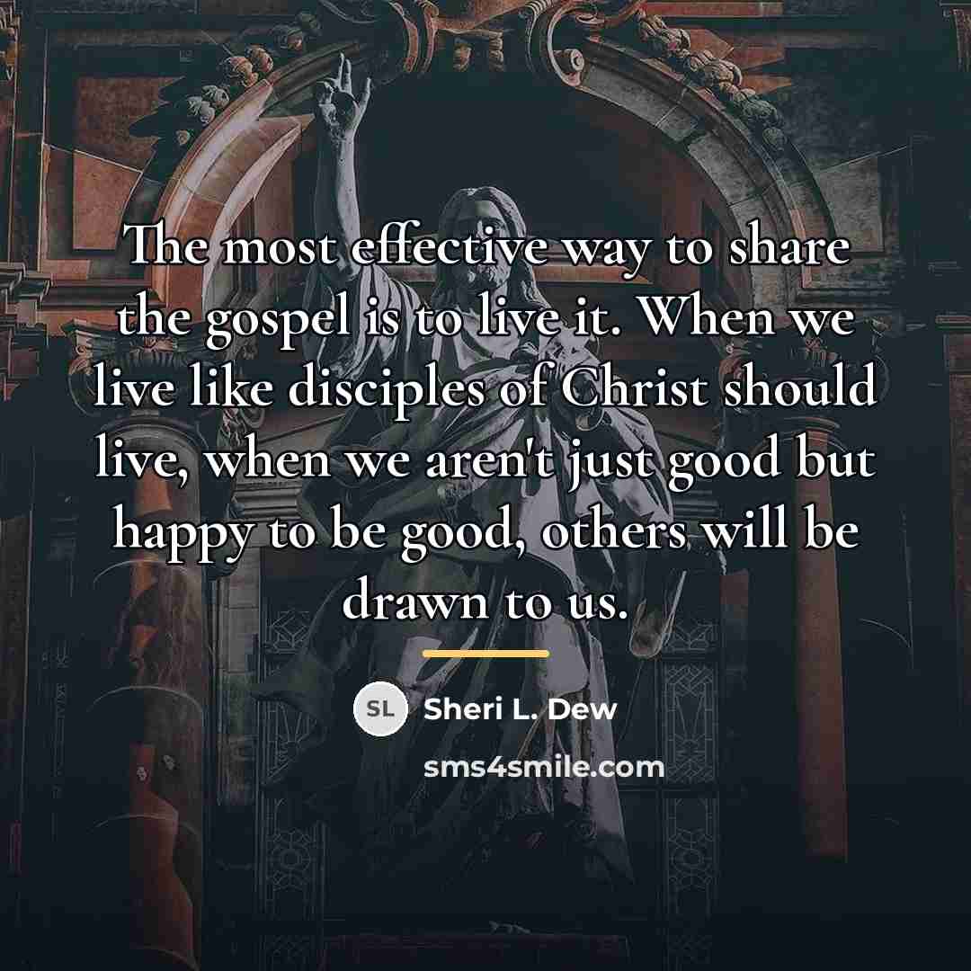 “The most effective way to share the gospel is to…” quote by Sheri L. Dew