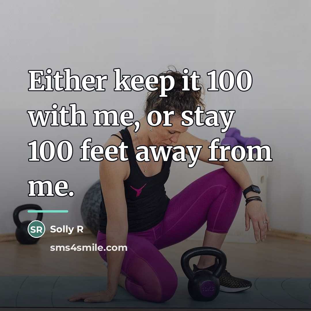 “Either keep it 100 with me, or stay 100 feet…” quote by Solly R