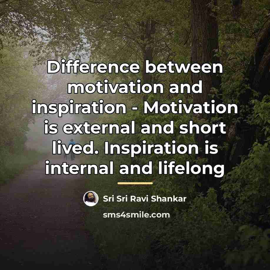 “Difference between motivation and inspiration - Motivation is external and…” quote by Sri Sri Ravi Shankar