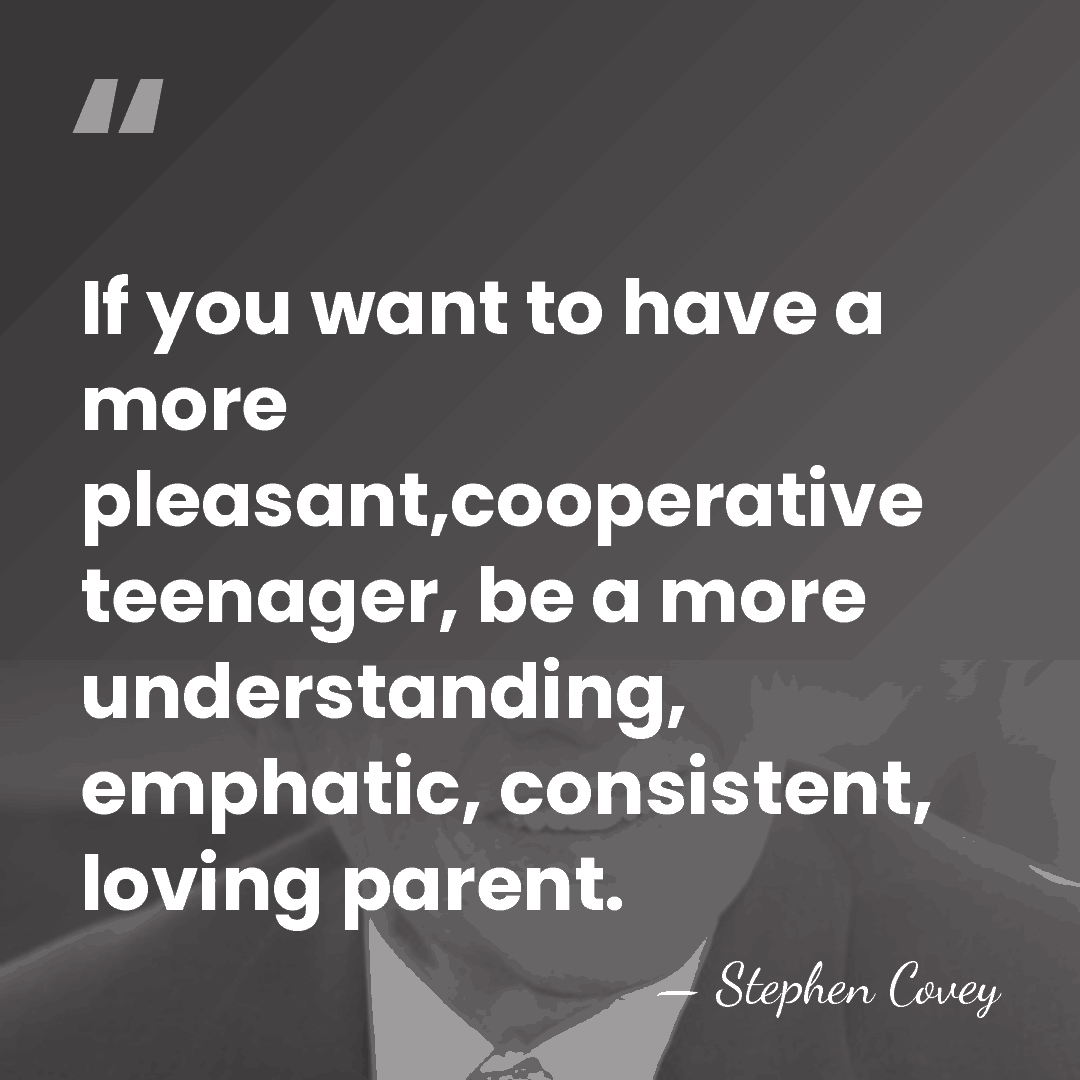 If you want to have a more pleasant,cooperative teenager, be a more&hellip; - Stephen Covey