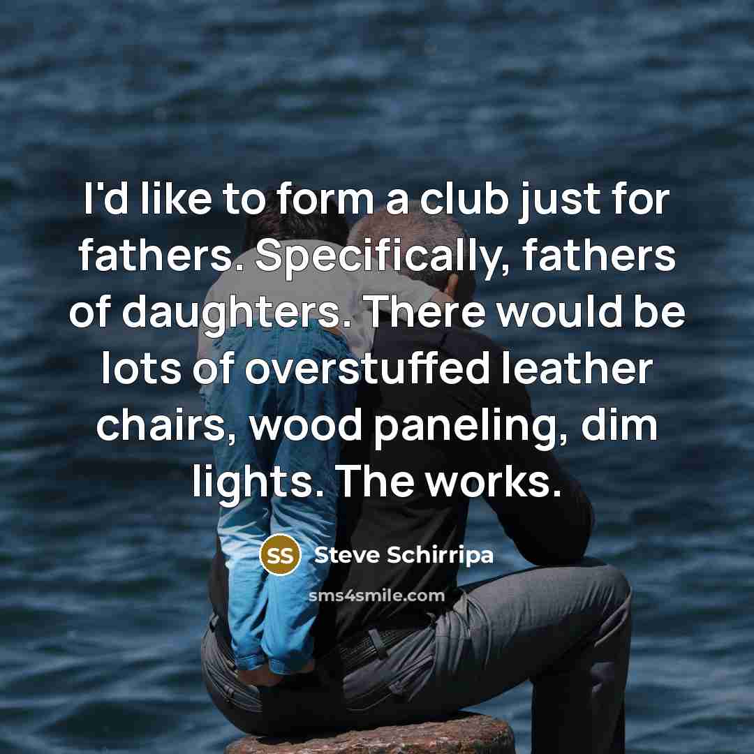 “I'd like to form a club just for fathers. Specifically,…” quote by Steve Schirripa