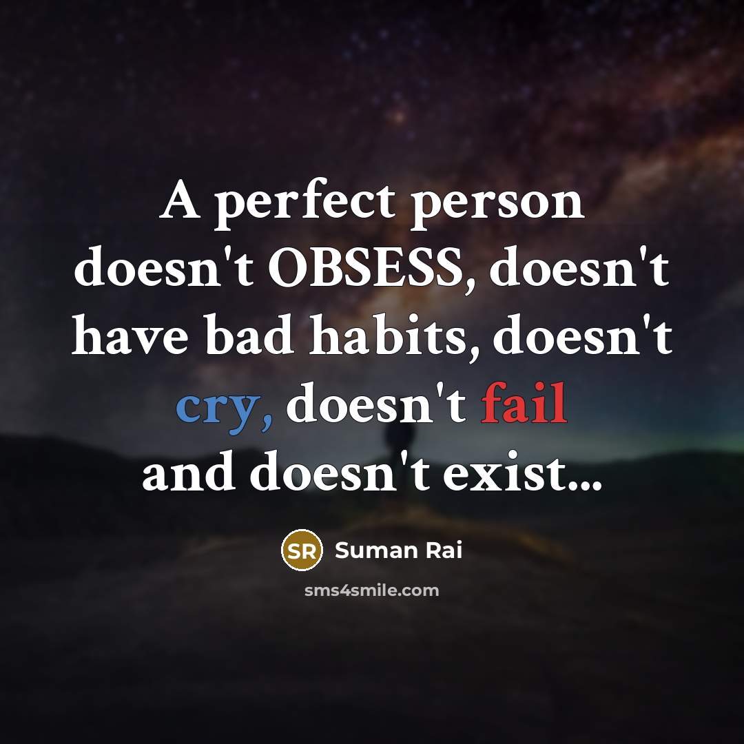 “A perfect person doesn't OBSESS, doesn't have bad habits, doesn't…” quote by Suman Rai