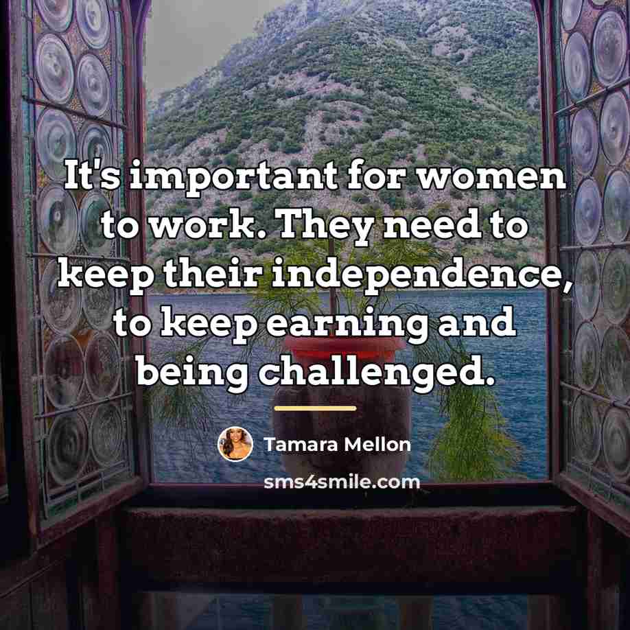 “It's important for women to work. They need to keep…” quote by Tamara Mellon