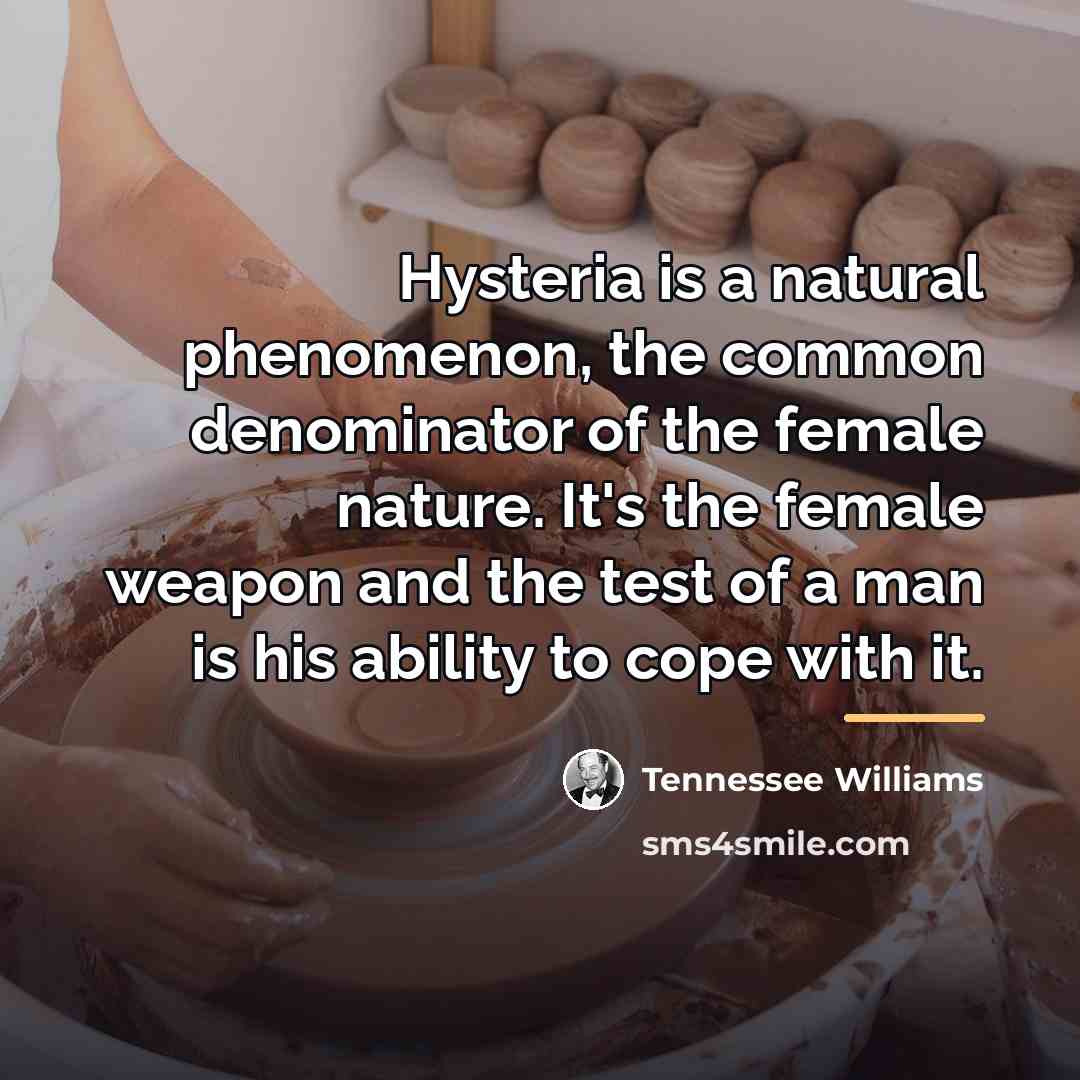 “Hysteria is a natural phenomenon, the common denominator of the…” quote by Tennessee Williams