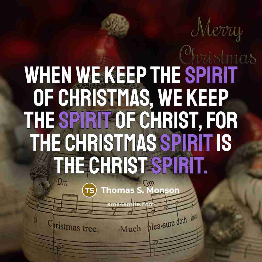 “When we keep the spirit of Christmas, we keep the…” quote by Thomas S. Monson