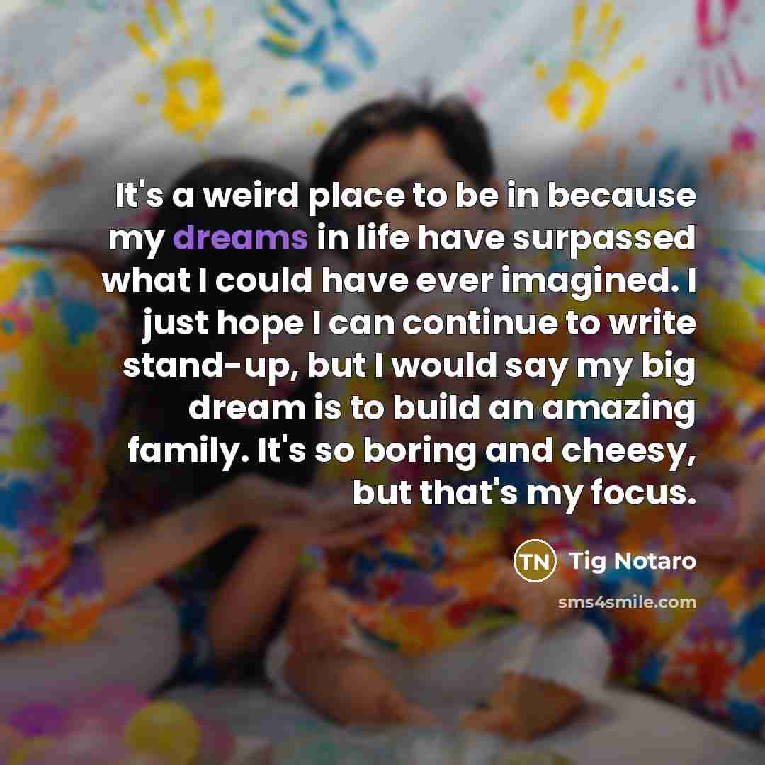 “It's a weird place to be in because my dreams…” quote by Tig Notaro