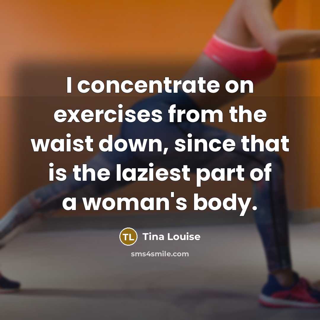 “I concentrate on exercises from the waist down, since that…” quote by Tina Louise