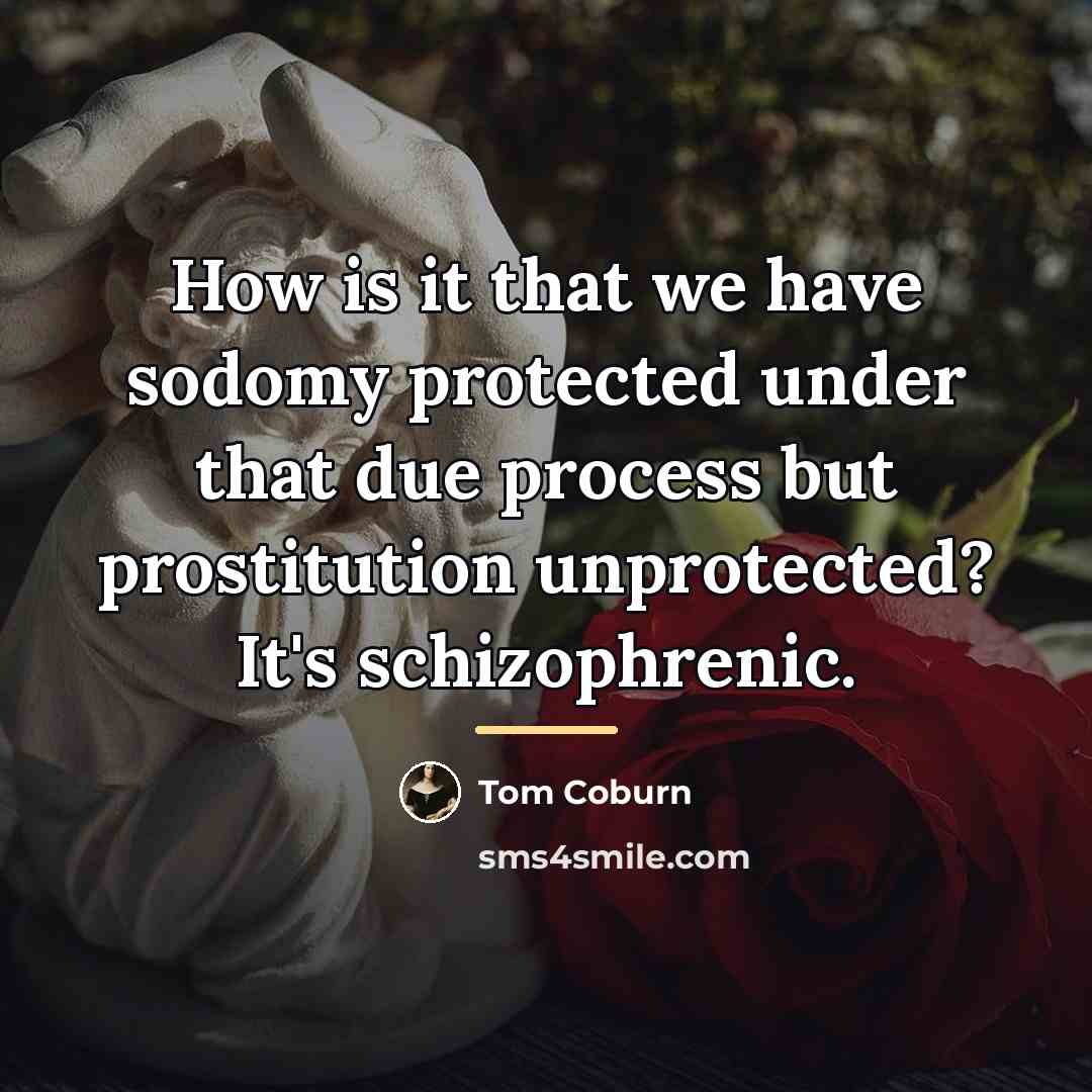 “How is it that we have sodomy protected under that…” quote by Tom Coburn