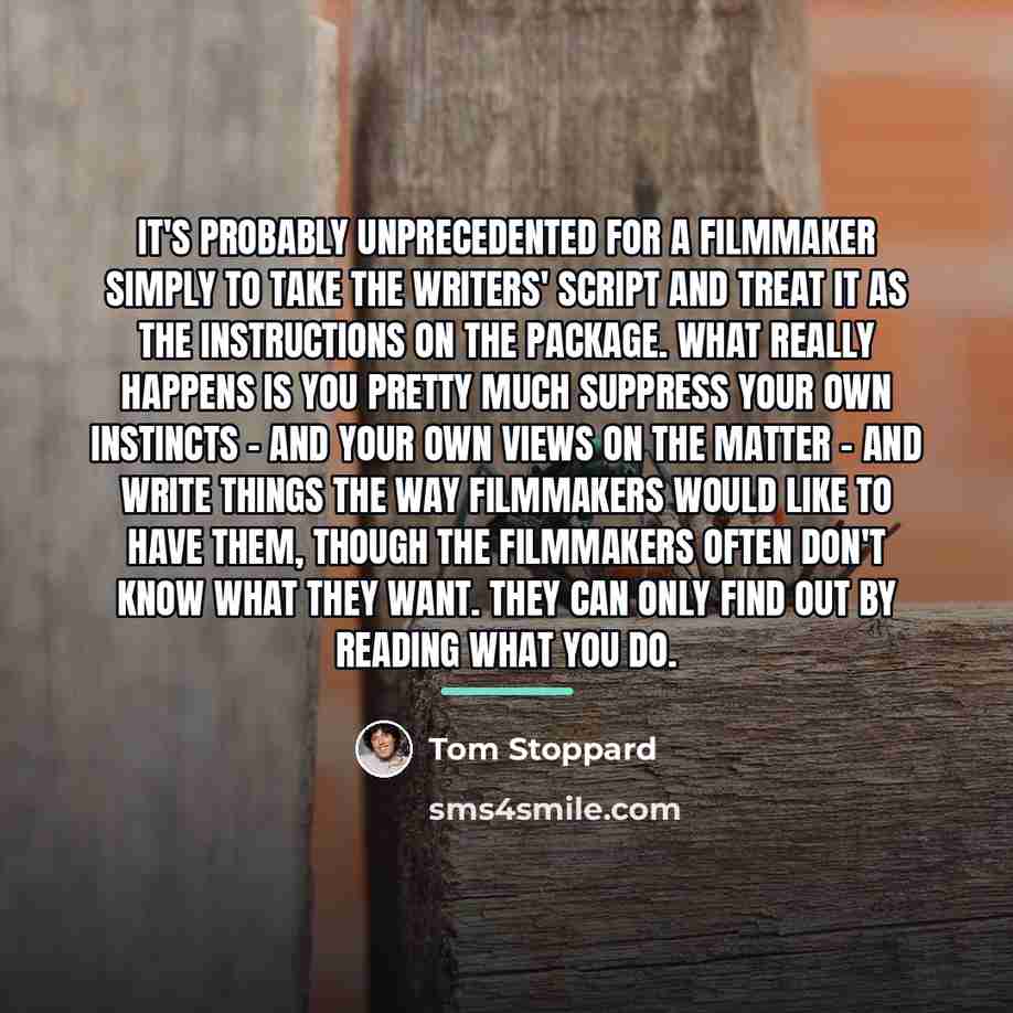 “It's probably unprecedented for a filmmaker simply to take the…” quote by Tom Stoppard