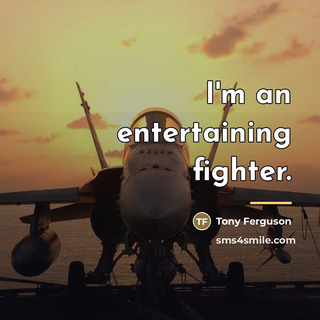 “I'm an entertaining fighter.…” quote by Tony Ferguson