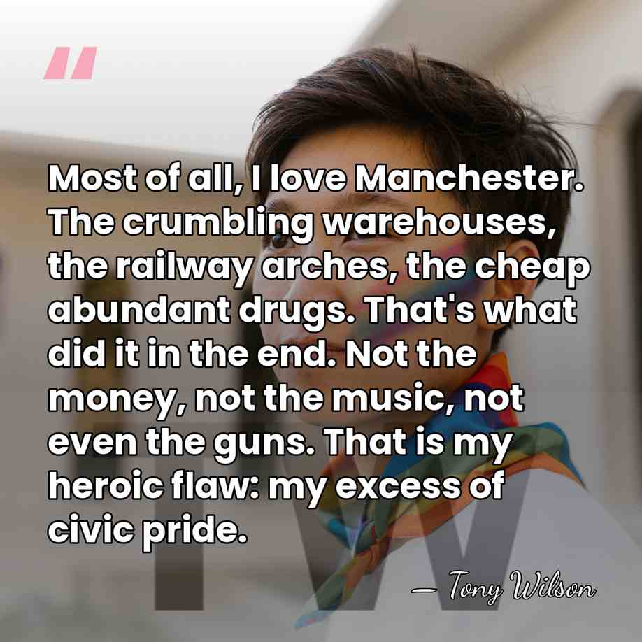 Most of all, I love Manchester. The crumbling warehouses, the railway arches,&hellip; - Tony Wilson