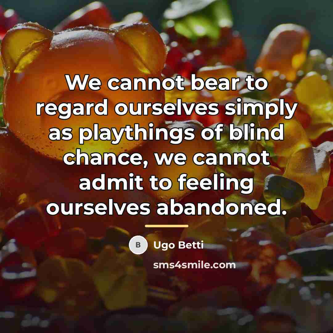 “We cannot bear to regard ourselves simply as playthings of…” quote by Ugo Betti