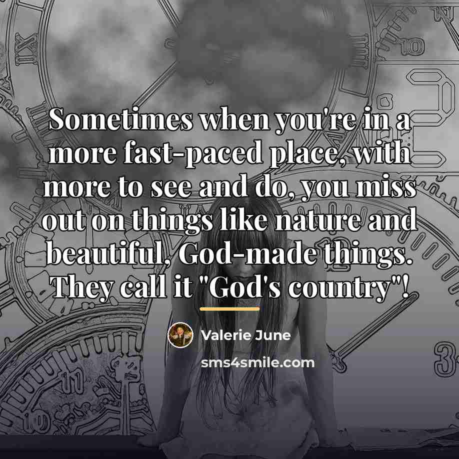 “Sometimes when you're in a more fast-paced place, with more…” quote by Valerie June