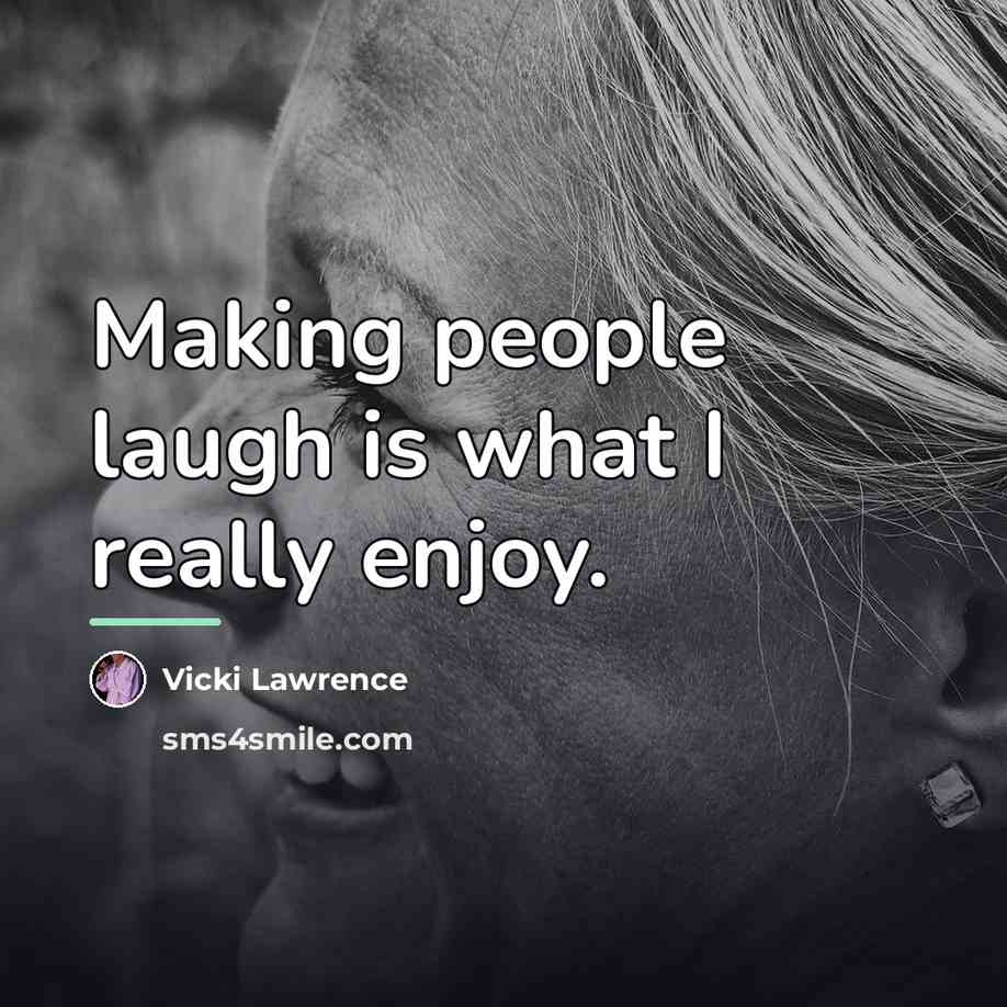 “Making people laugh is what I really enjoy.…” quote by Vicki Lawrence