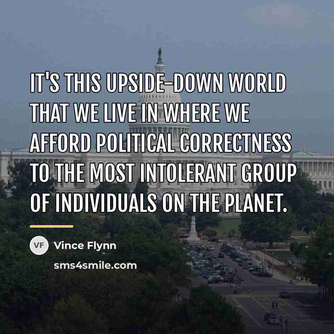 “It's this upside-down world that we live in where we…” quote by Vince Flynn